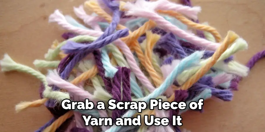 Grab a Scrap Piece of Yarn and Use It