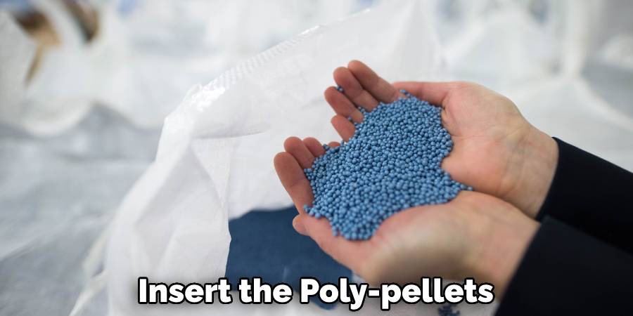 Insert the Poly-pellets