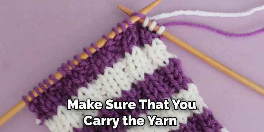  Make Sure That You Carry the Yarn