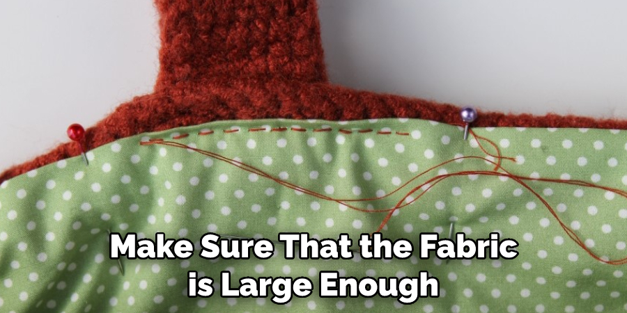 Make Sure That the Fabric is Large Enough
