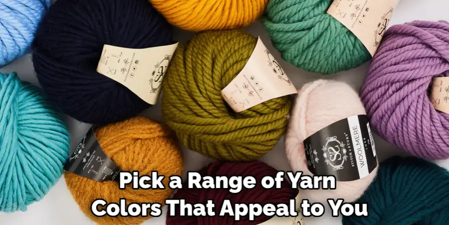 Pick a Range of Yarn Colors That Appeal to You