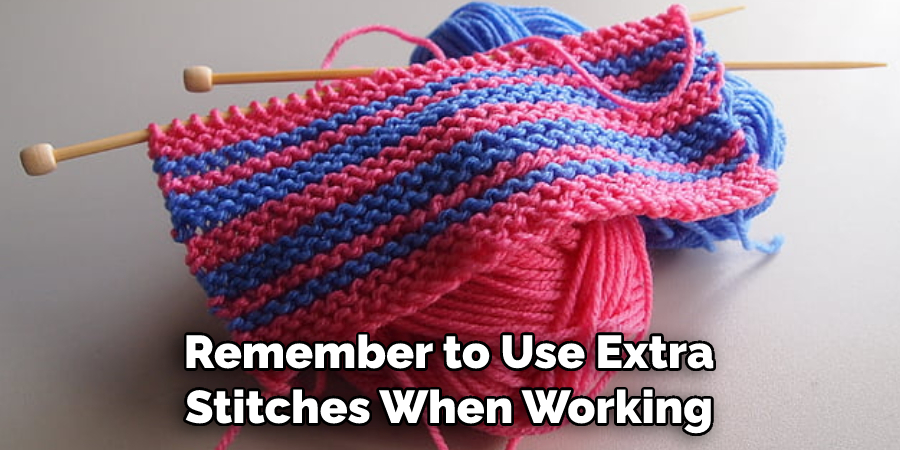 Remember to Use Extra Stitches When Working