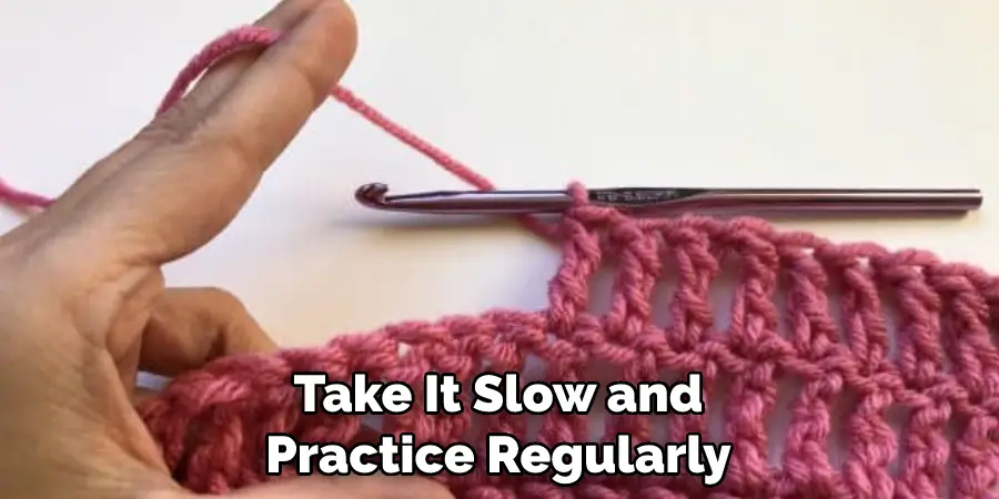 Take It Slow and Practice Regularly