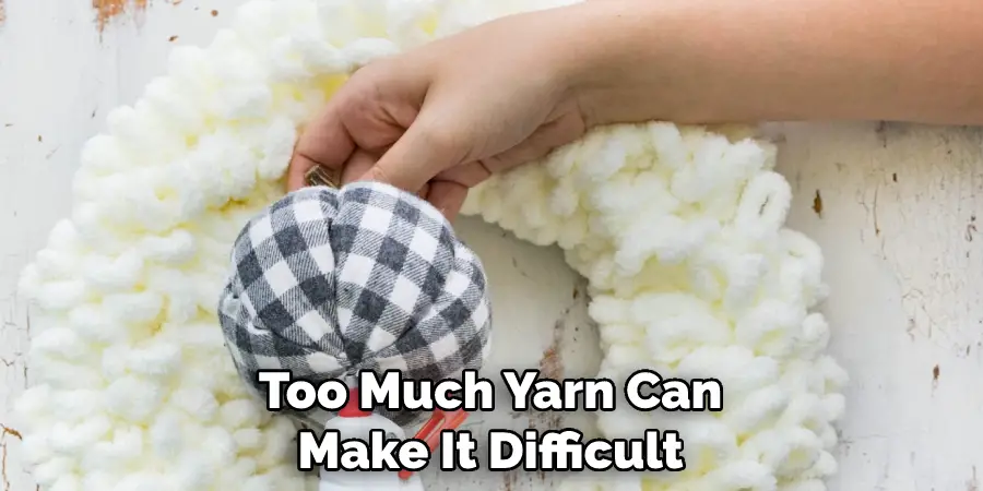 Too Much Yarn Can Make It Difficult