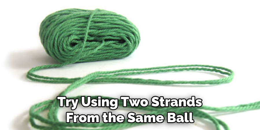 Try Using Two Strands From the Same Ball