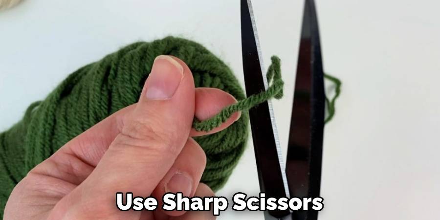 Use Sharp Scissors