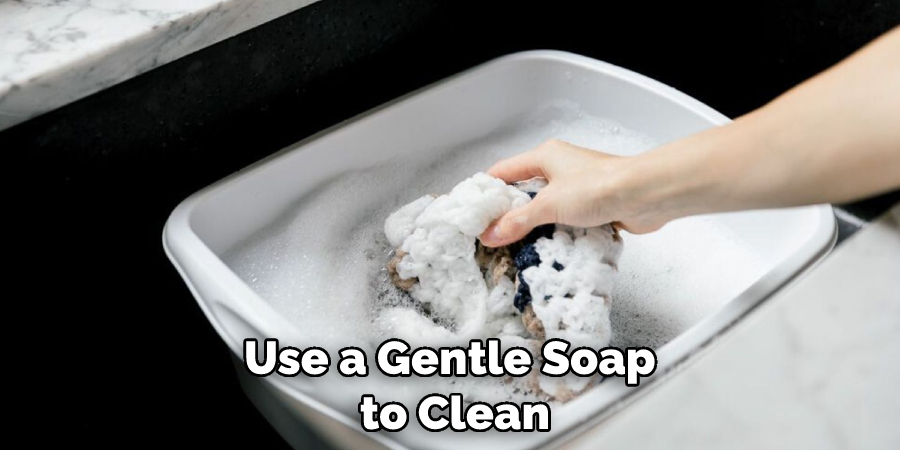Use a Gentle Soap to Clean