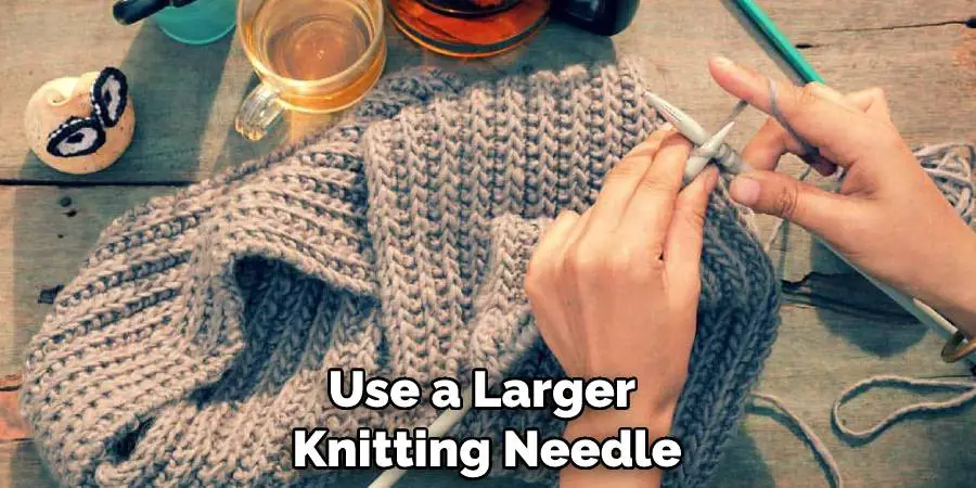 Use a Larger Knitting Needle