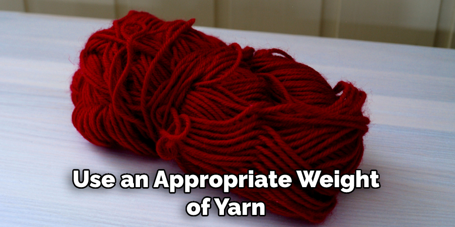 Use an Appropriate Weight of Yarn