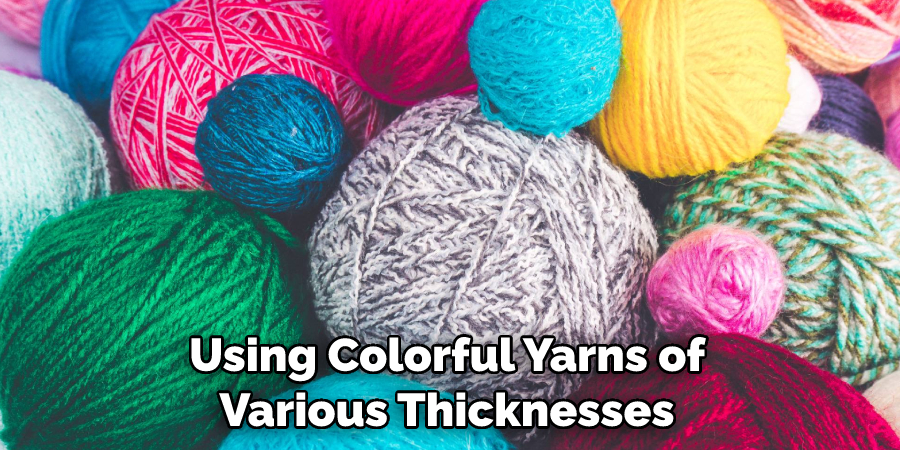 Using Colorful Yarns of Various Thicknesses