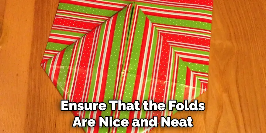 Ensure That the Folds Are Nice and Neat