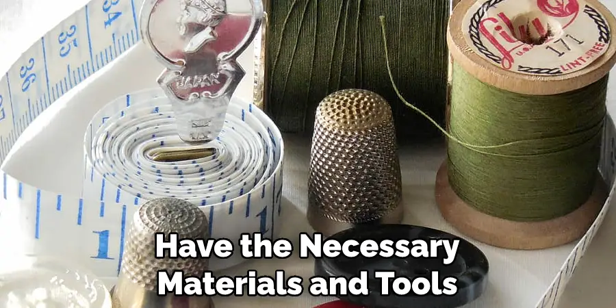 Have the Necessary Materials and Tools