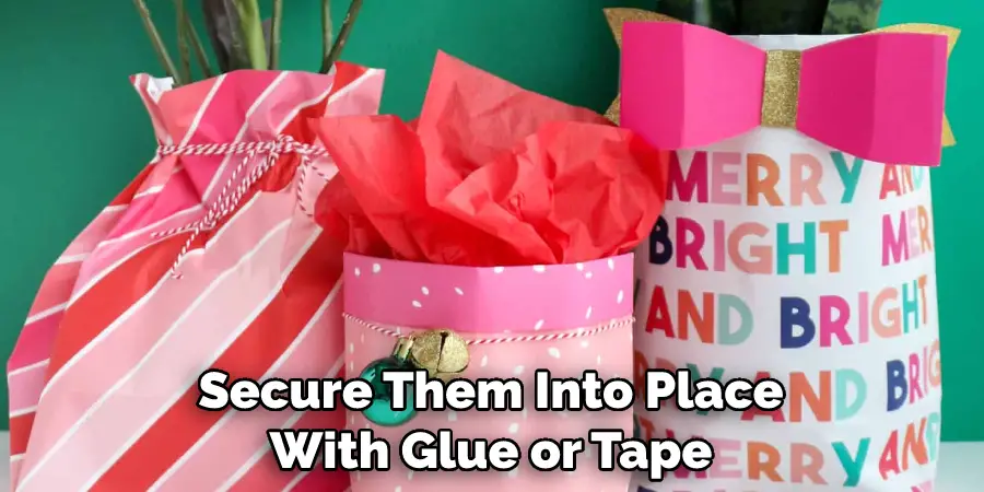Secure Them Into Place With Glue or Tape