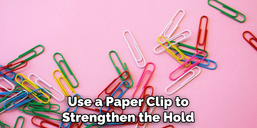 Use a Paper Clip to Strengthen the Hold