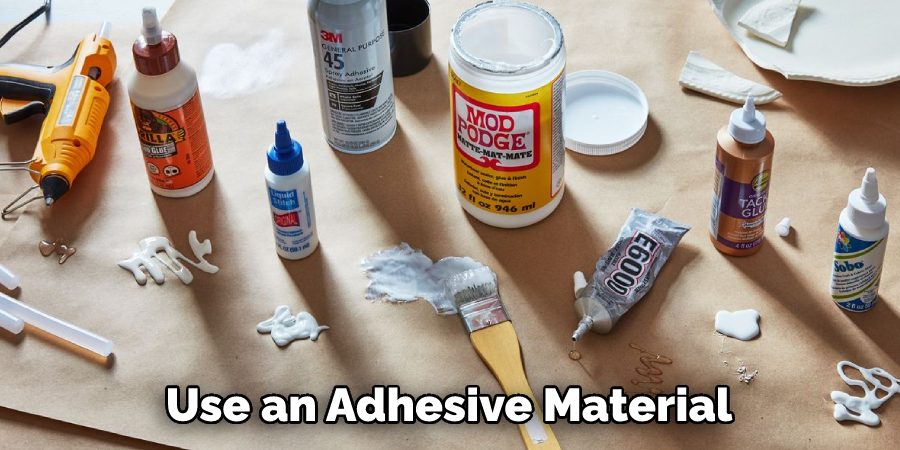 Use an Adhesive Material