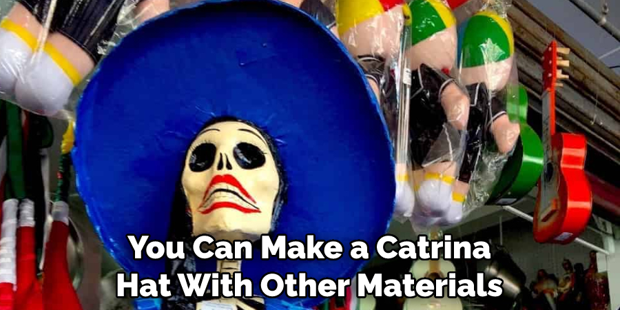 You Can Make a Catrina Hat With Other Materials