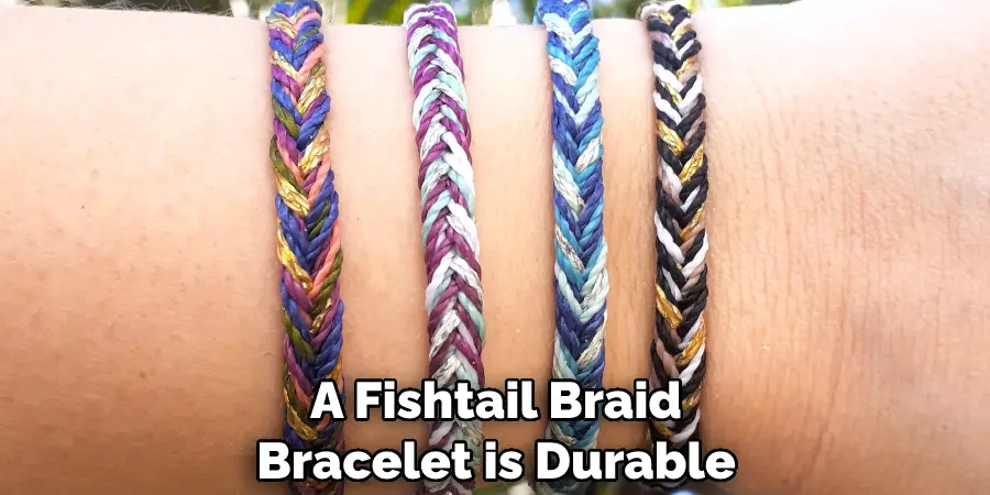 A Fishtail Braid Bracelet is Durable