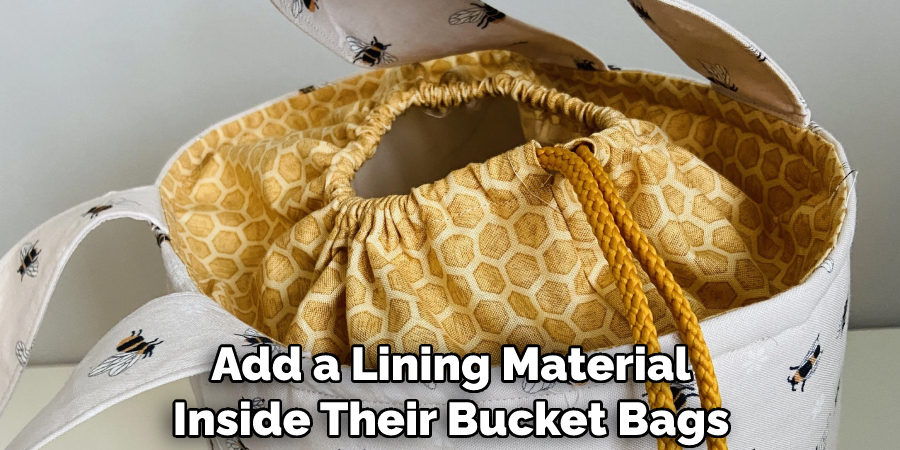 Add a Lining Material Inside Their Bucket Bags