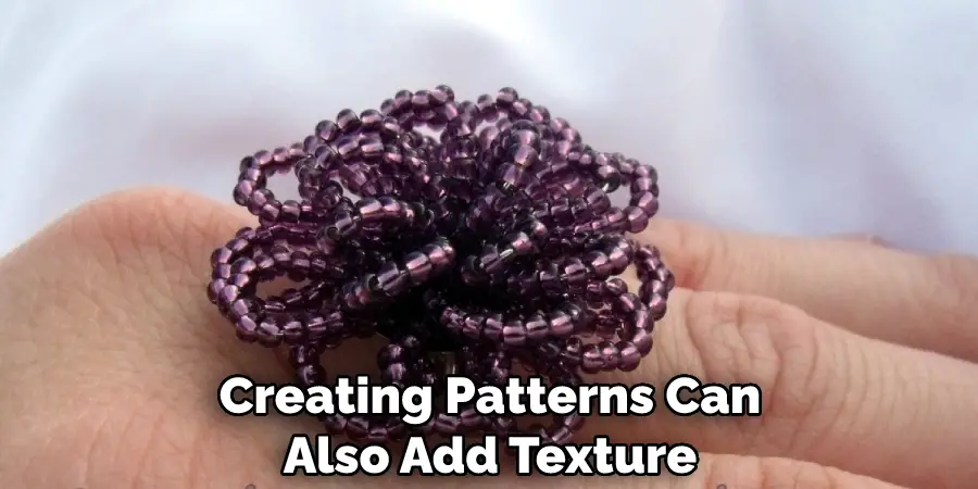 Creating Patterns Can Also Add Texture