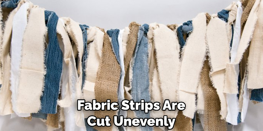 Fabric Strips Are Cut Unevenly