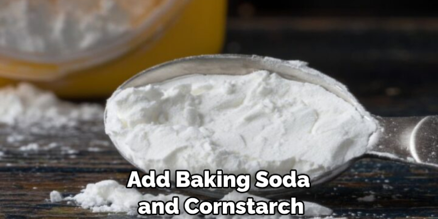 Add Baking Soda and Cornstarch
