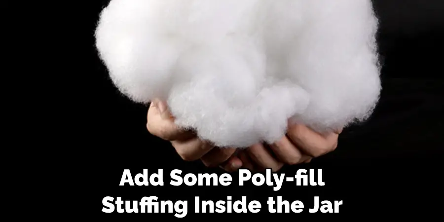 Add Some Poly-fill Stuffing Inside the Jar