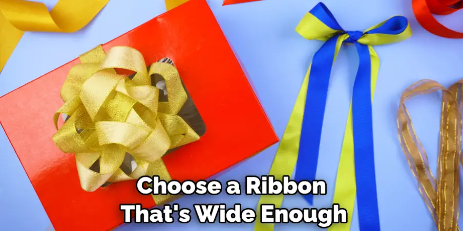 Choose a Ribbon That's Wide Enough