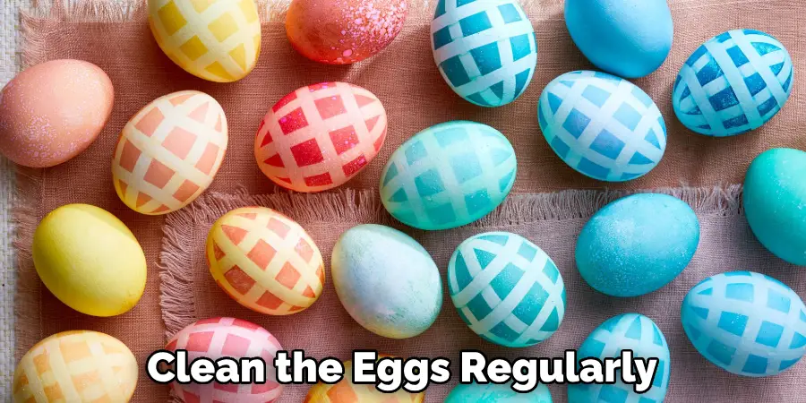 Clean the Eggs Regularly