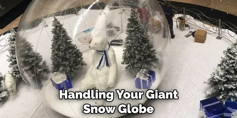 Handling Your Giant Snow Globe