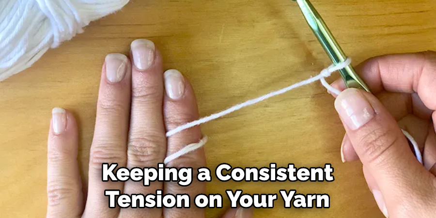 Keeping a Consistent Tension on Your Yarn