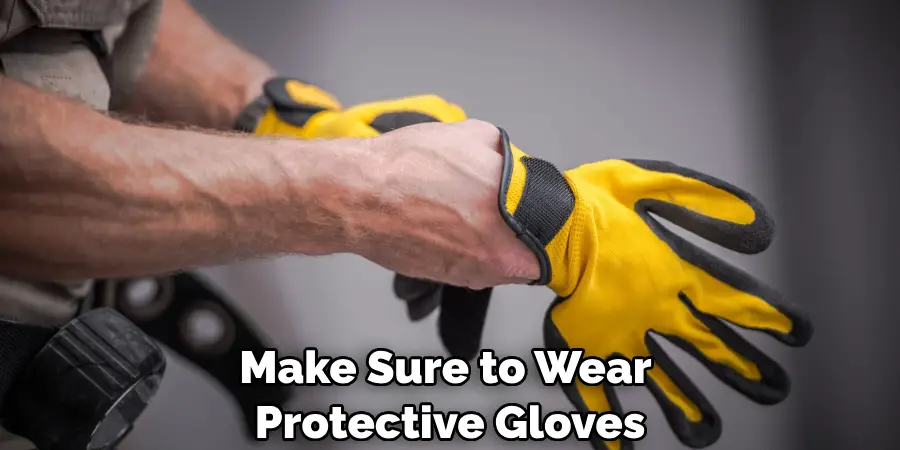 Make Sure to Wear Protective Gloves