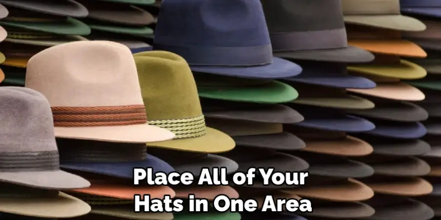 Place All of Your Hats in One Area