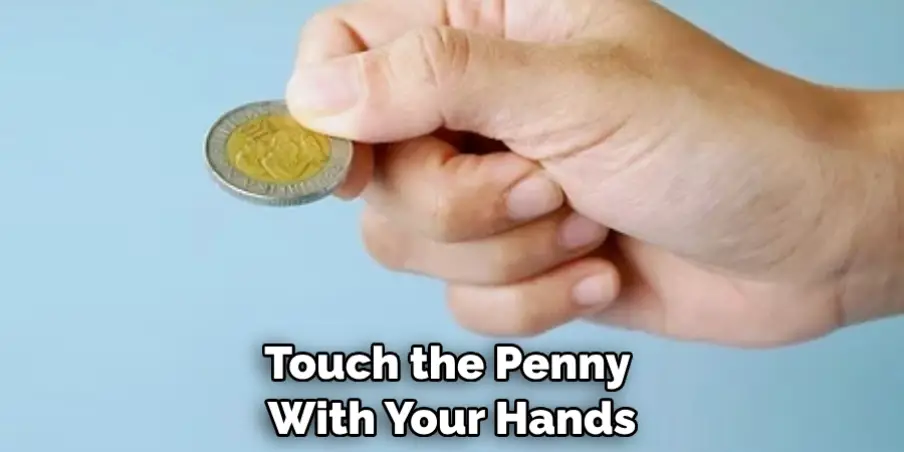 Touch the Penny With Your Hands