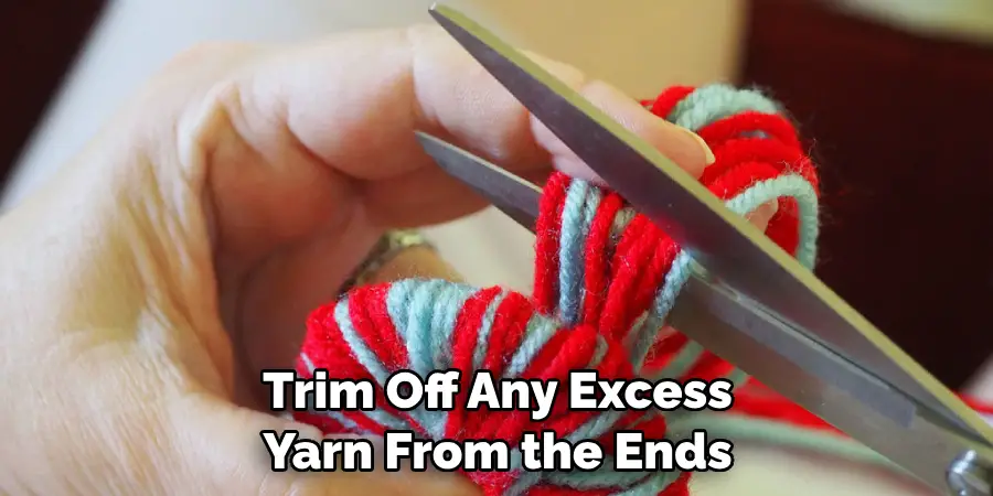 Trim Off Any Excess Yarn From the Ends