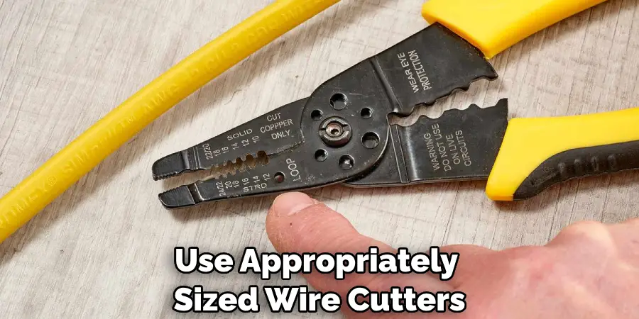 Use Appropriately Sized Wire Cutters