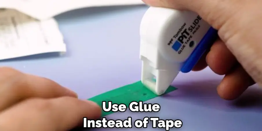 Use Glue Instead of Tape