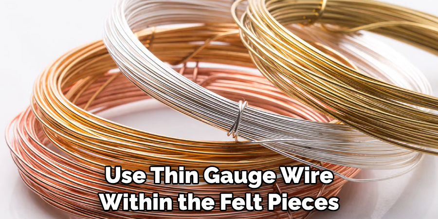 Use Thin Gauge Wire Within the Felt Pieces