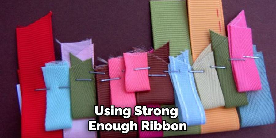 Using Strong Enough Ribbon