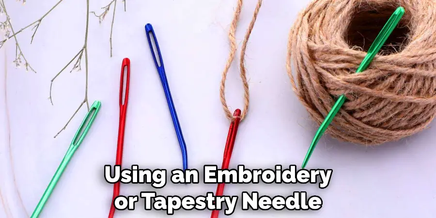 Using an Embroidery or Tapestry Needle
