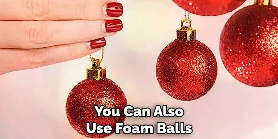 You Can Also Use Foam Balls
