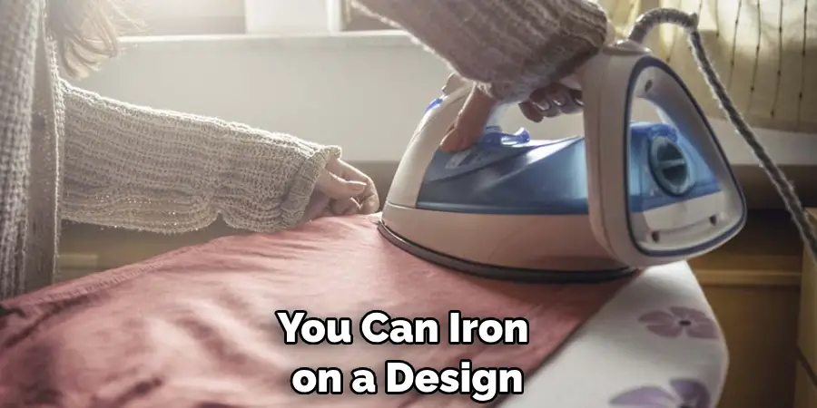 You Can Iron on a Design