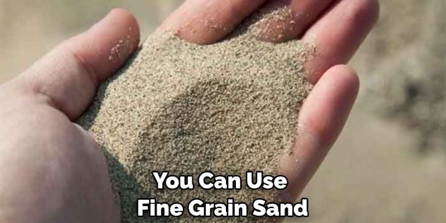You Can Use Fine Grain Sand
