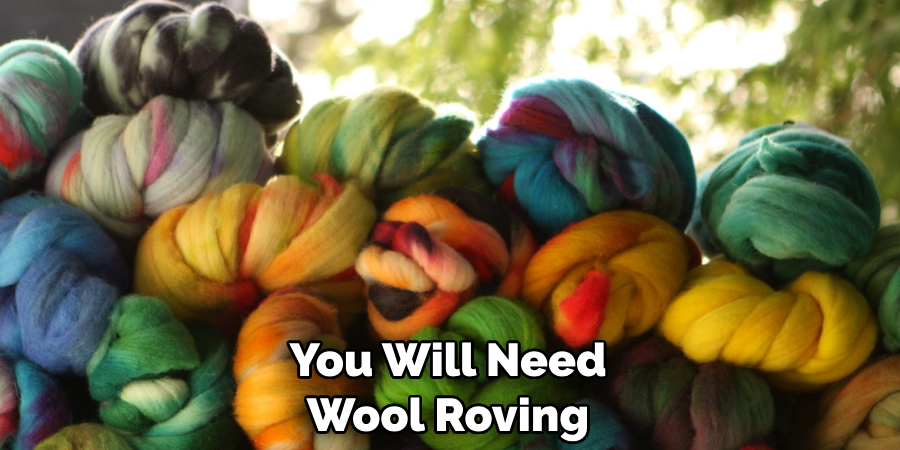 You Will Need Wool Roving
