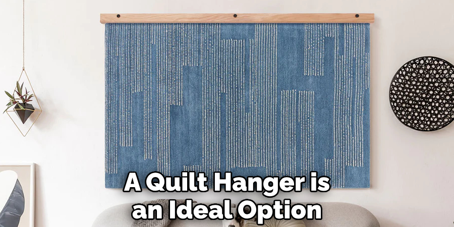A Quilt Hanger is an Ideal Option