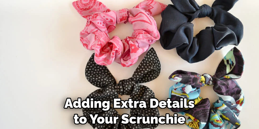 Adding Extra Details to Your Scrunchie