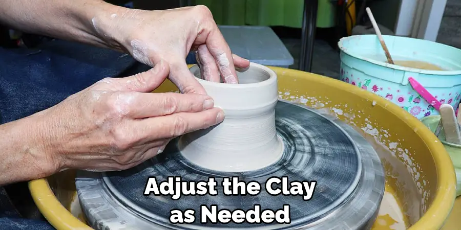 Adjust the Clay as Needed