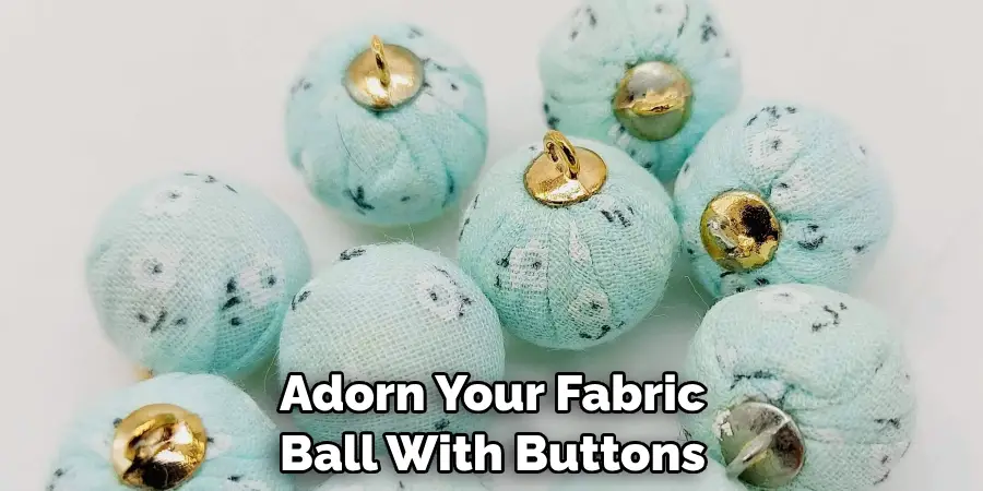 Adorn Your Fabric Ball With Buttons