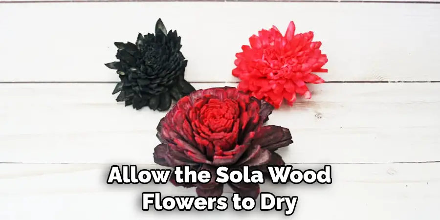 Allow the Sola Wood Flowers to Dry