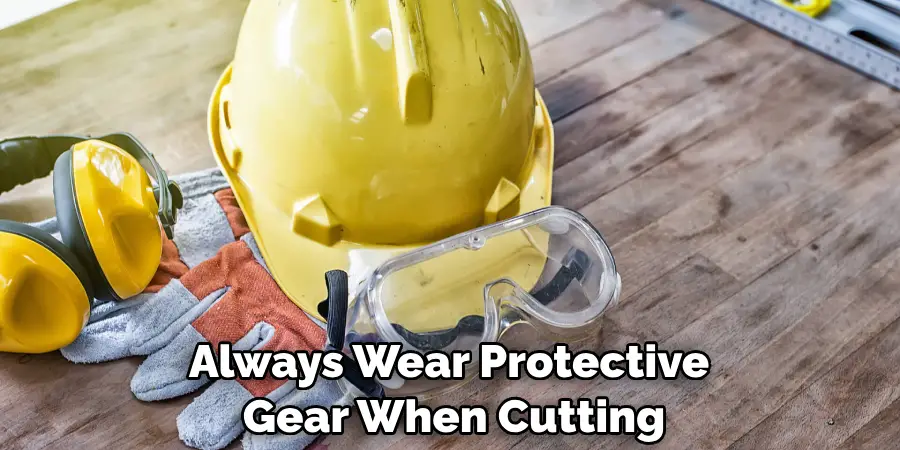 Always Wear Protective Gear When Cutting