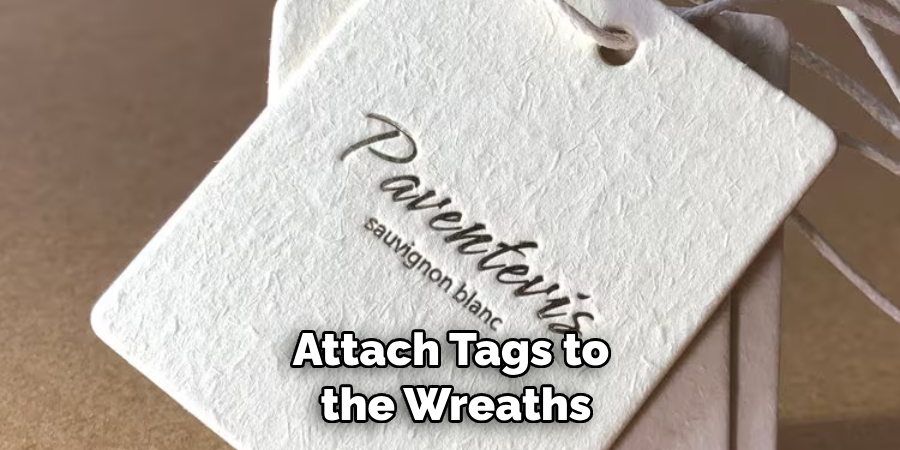 Attach Tags to the Wreaths